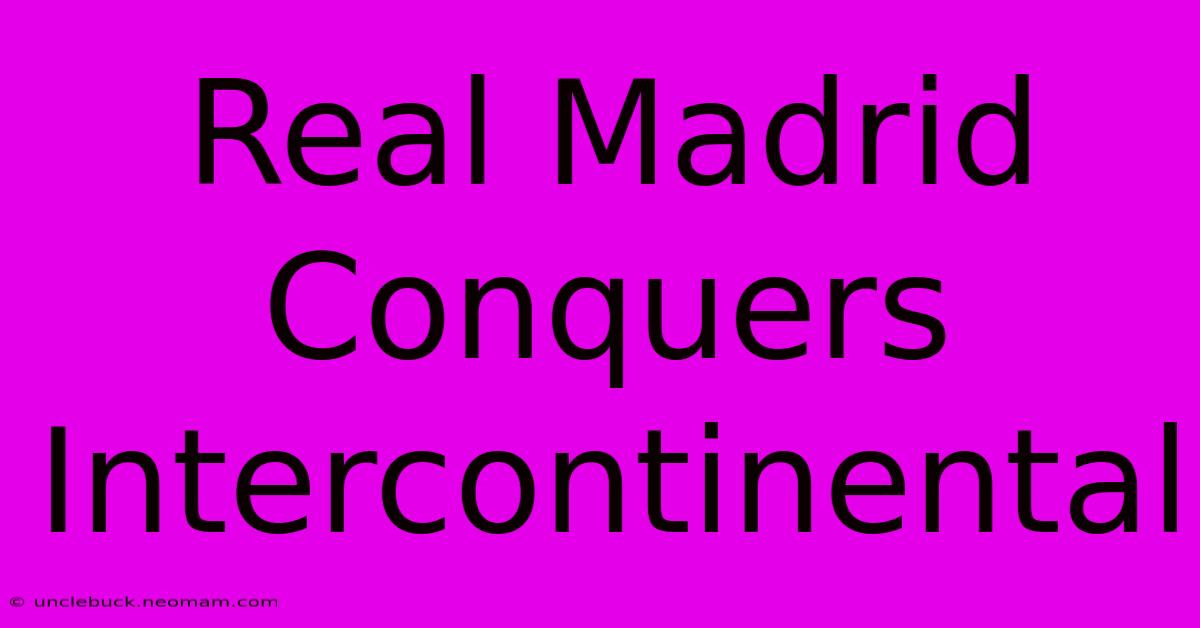 Real Madrid Conquers Intercontinental