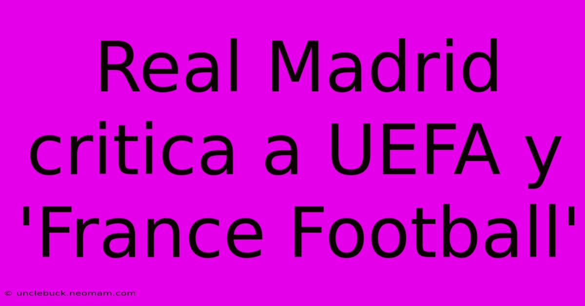 Real Madrid Critica A UEFA Y 'France Football' 