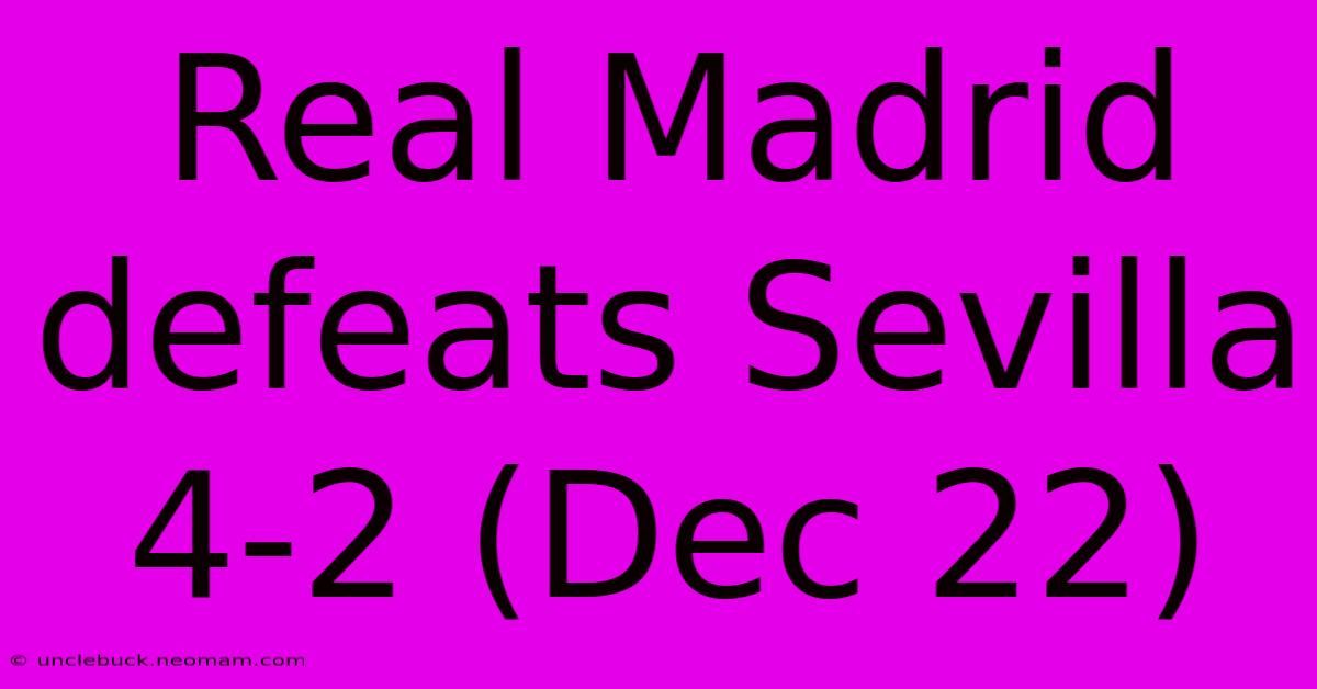 Real Madrid Defeats Sevilla 4-2 (Dec 22)