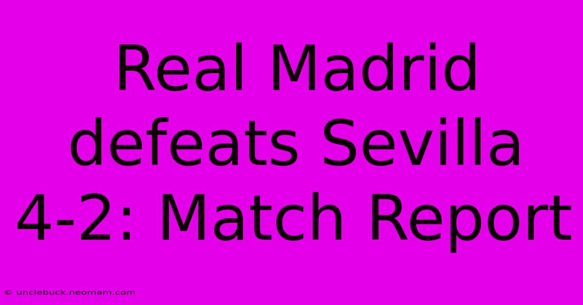 Real Madrid Defeats Sevilla 4-2: Match Report