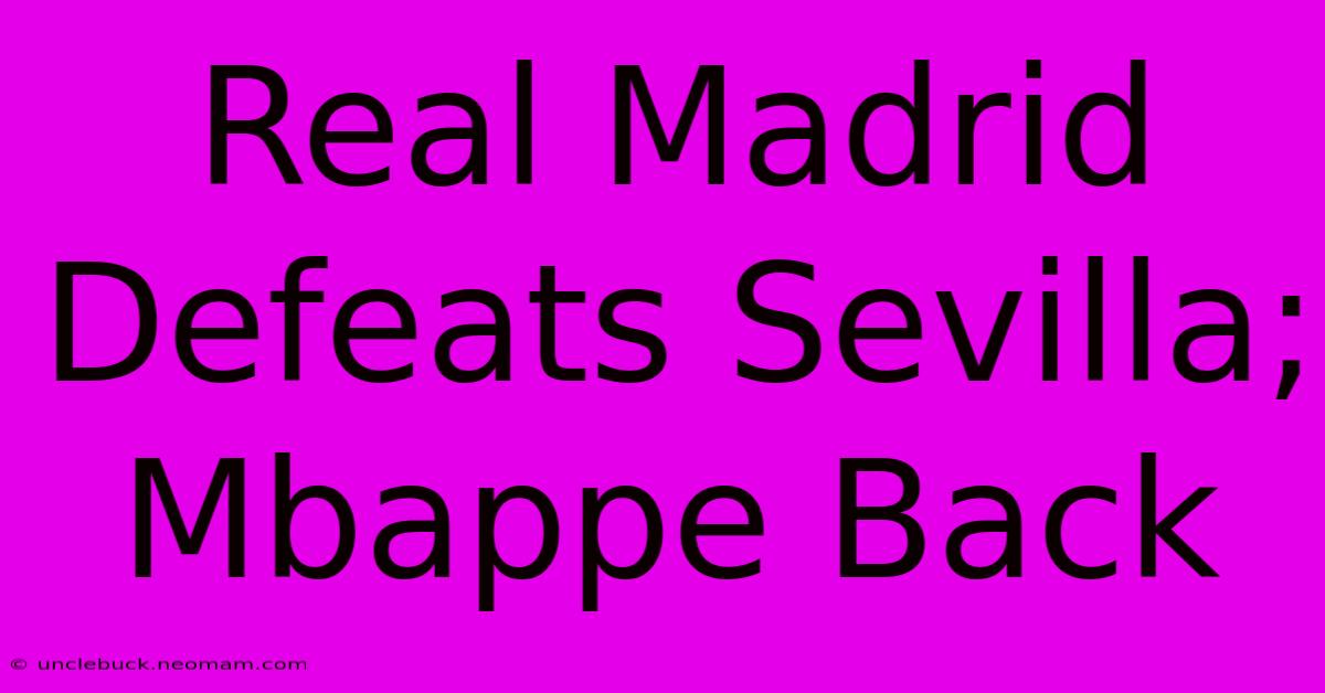 Real Madrid Defeats Sevilla; Mbappe Back