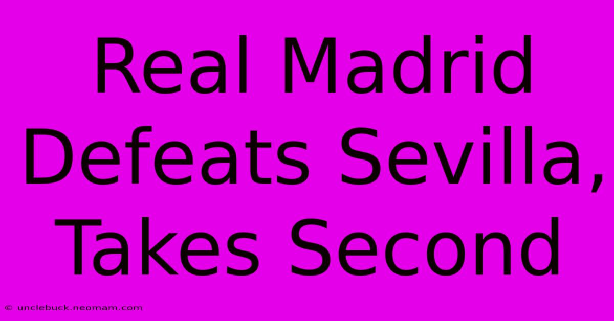 Real Madrid Defeats Sevilla, Takes Second