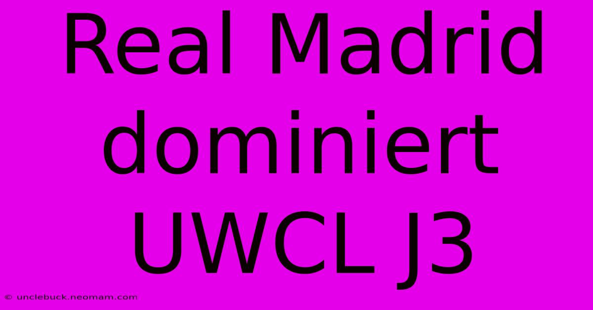 Real Madrid Dominiert UWCL J3