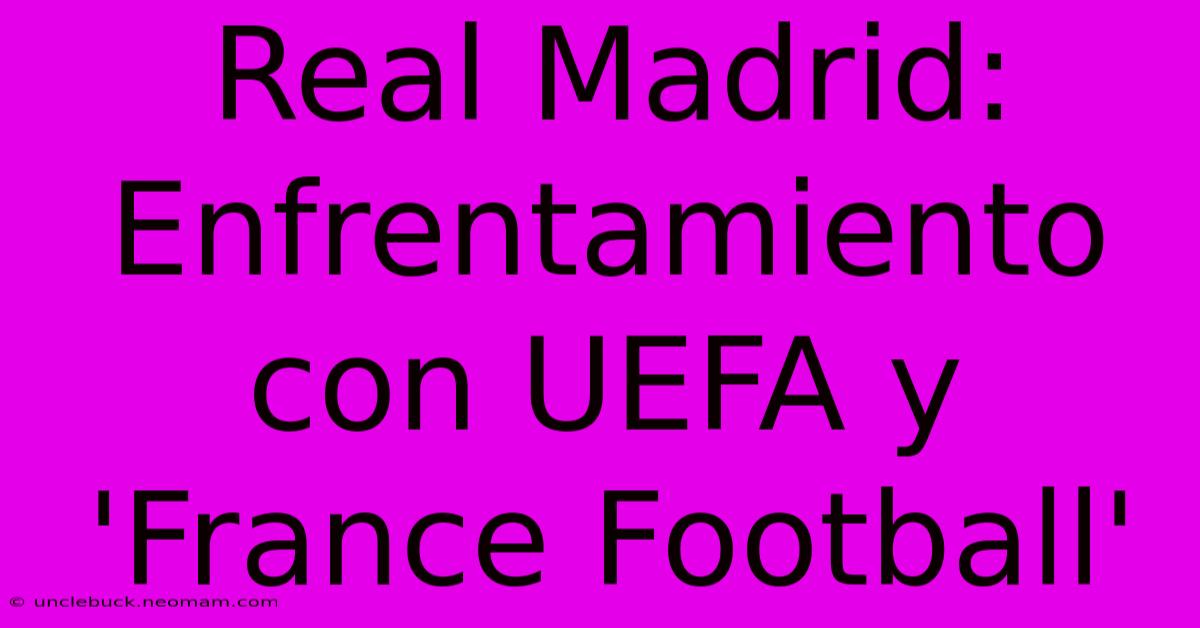 Real Madrid: Enfrentamiento Con UEFA Y 'France Football'