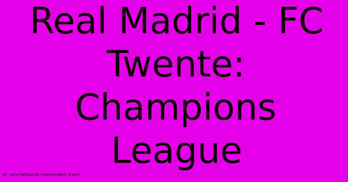 Real Madrid - FC Twente: Champions League