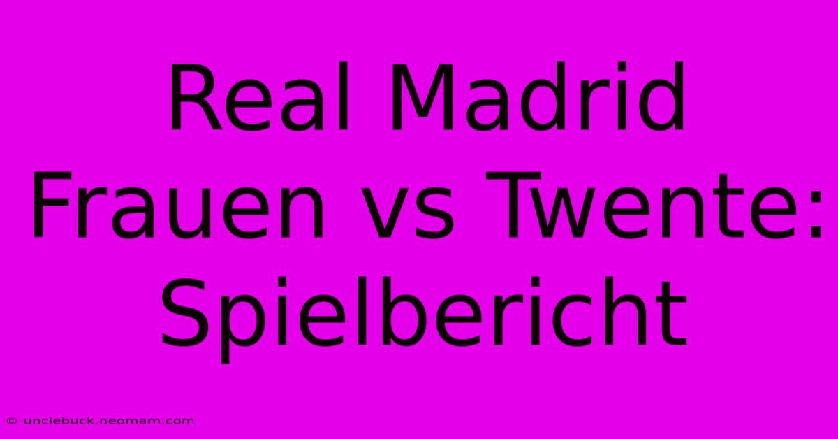 Real Madrid Frauen Vs Twente: Spielbericht