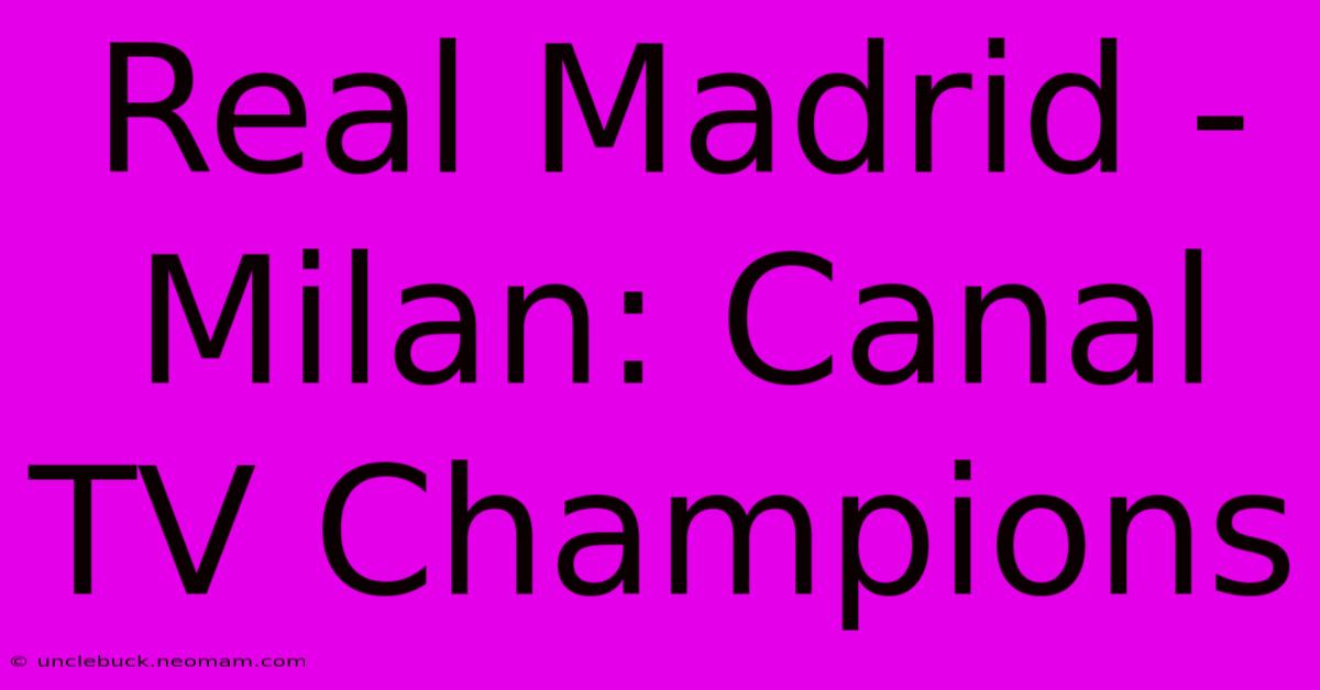 Real Madrid - Milan: Canal TV Champions