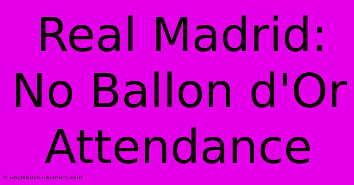 Real Madrid: No Ballon D'Or Attendance