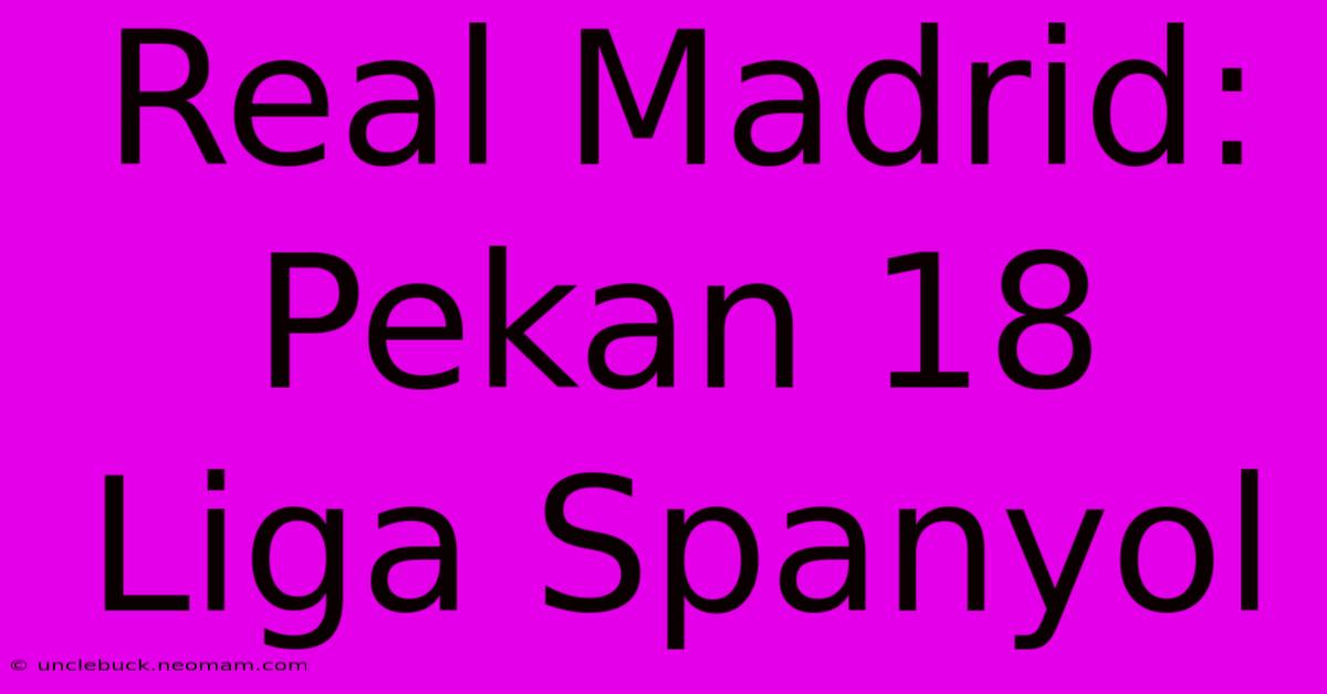 Real Madrid: Pekan 18 Liga Spanyol