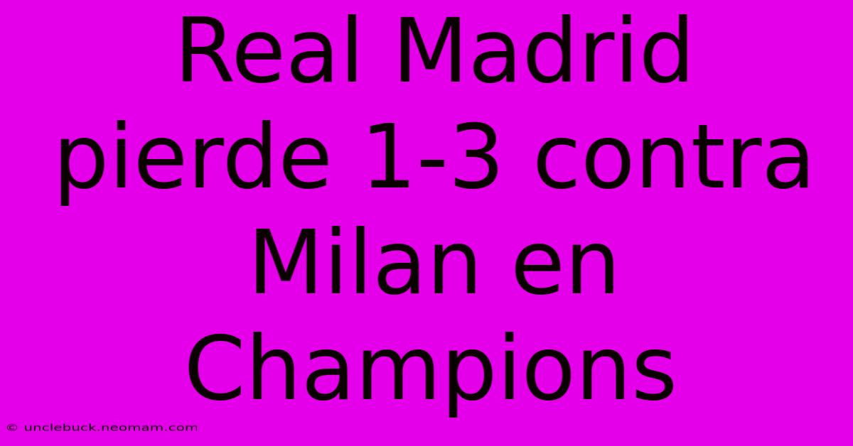 Real Madrid Pierde 1-3 Contra Milan En Champions 