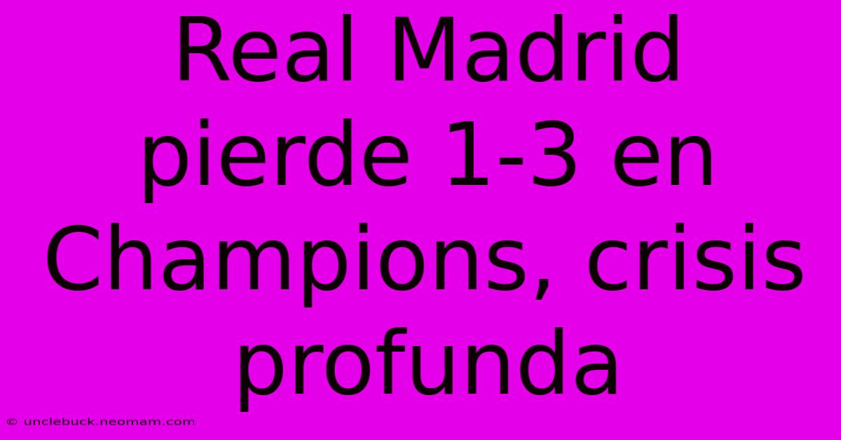 Real Madrid Pierde 1-3 En Champions, Crisis Profunda