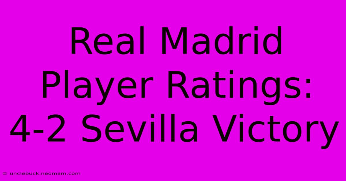 Real Madrid Player Ratings: 4-2 Sevilla Victory