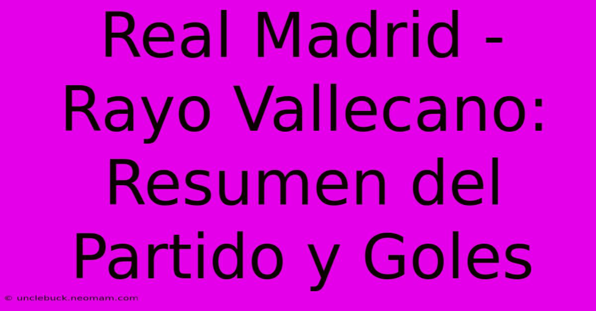 Real Madrid - Rayo Vallecano: Resumen Del Partido Y Goles