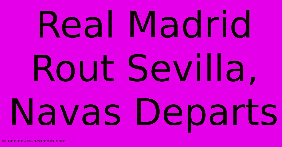 Real Madrid Rout Sevilla, Navas Departs