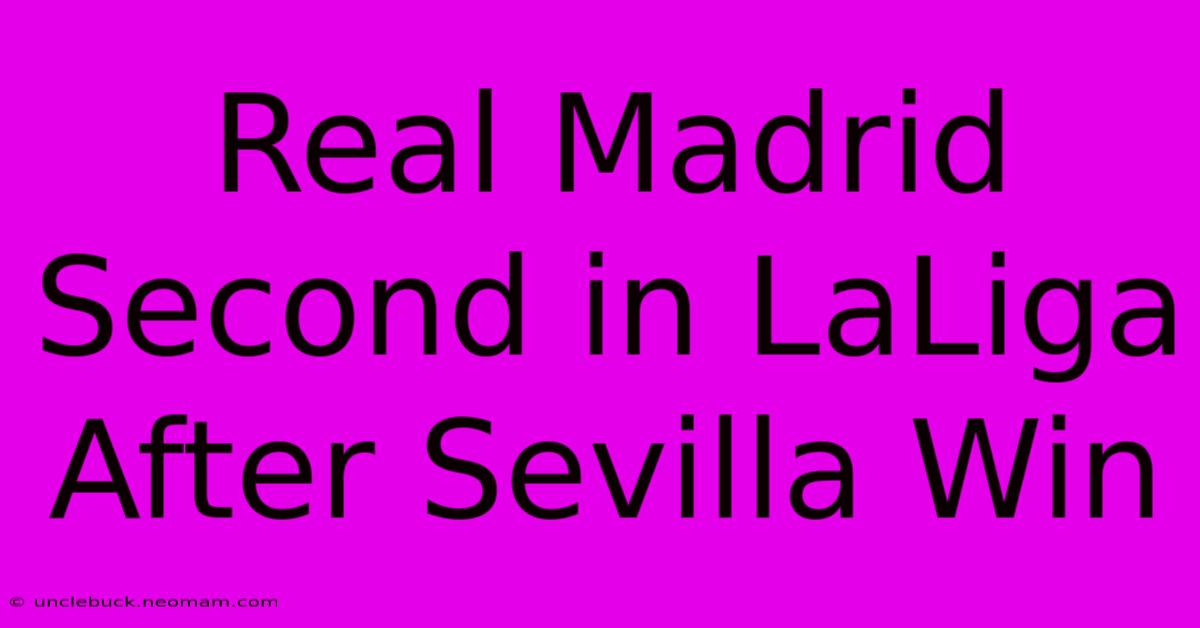 Real Madrid Second In LaLiga After Sevilla Win