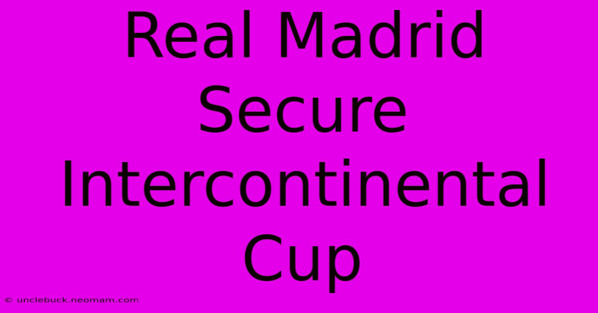 Real Madrid Secure Intercontinental Cup