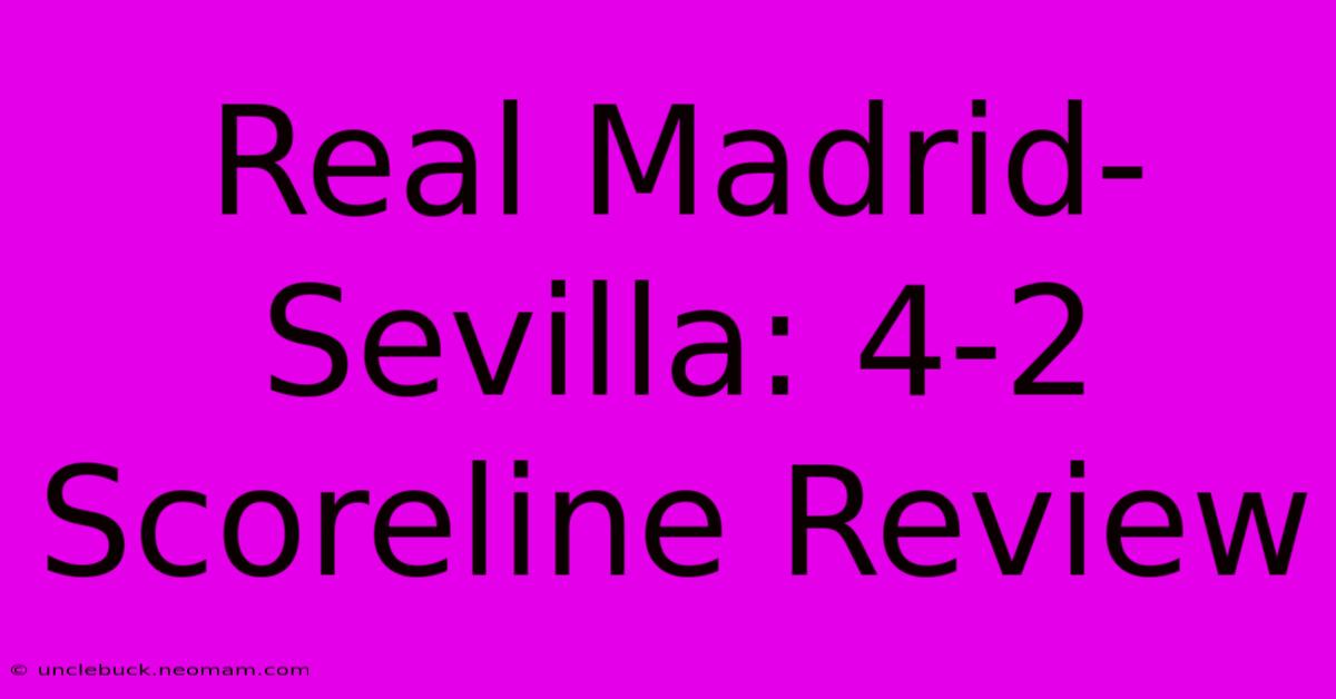 Real Madrid-Sevilla: 4-2 Scoreline Review