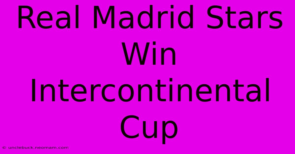 Real Madrid Stars Win Intercontinental Cup