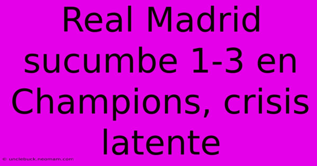 Real Madrid Sucumbe 1-3 En Champions, Crisis Latente 