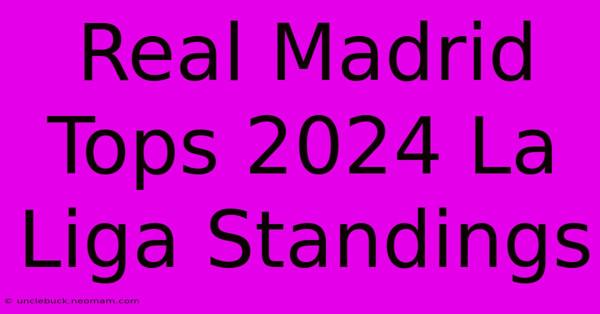 Real Madrid Tops 2024 La Liga Standings