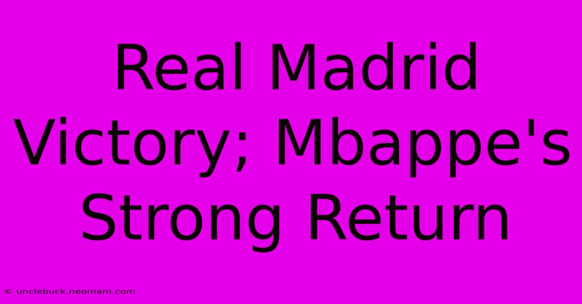 Real Madrid Victory; Mbappe's Strong Return