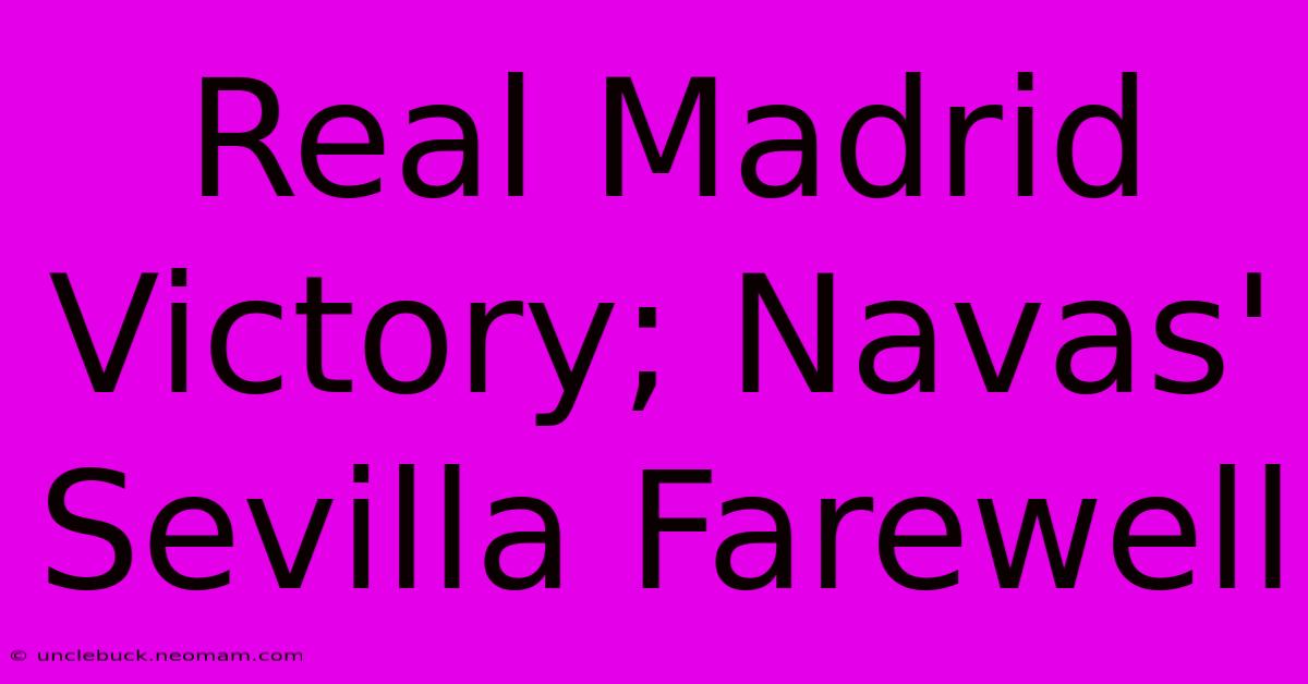 Real Madrid Victory; Navas' Sevilla Farewell