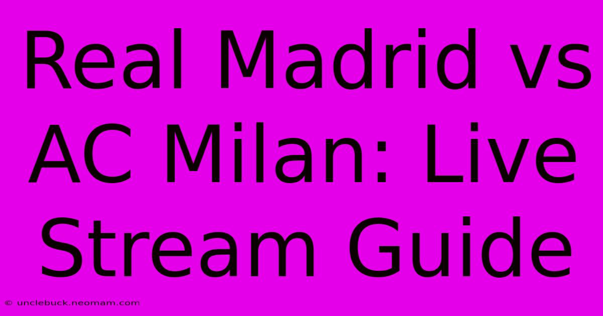 Real Madrid Vs AC Milan: Live Stream Guide