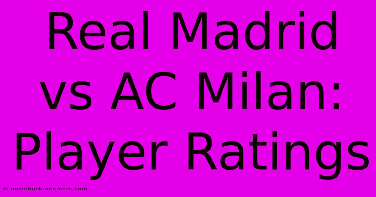 Real Madrid Vs AC Milan: Player Ratings