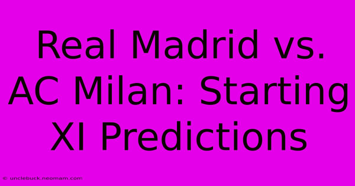 Real Madrid Vs. AC Milan: Starting XI Predictions 