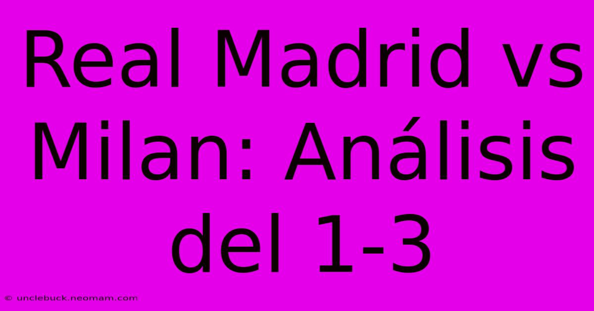 Real Madrid Vs Milan: Análisis Del 1-3