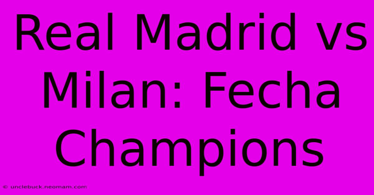 Real Madrid Vs Milan: Fecha Champions