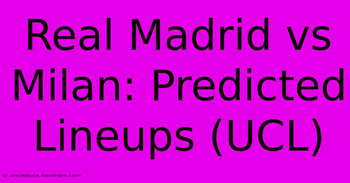 Real Madrid Vs Milan: Predicted Lineups (UCL)