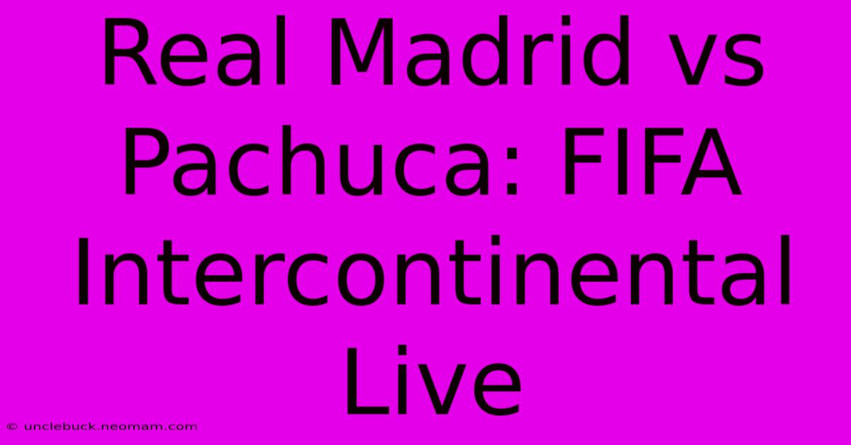 Real Madrid Vs Pachuca: FIFA Intercontinental Live