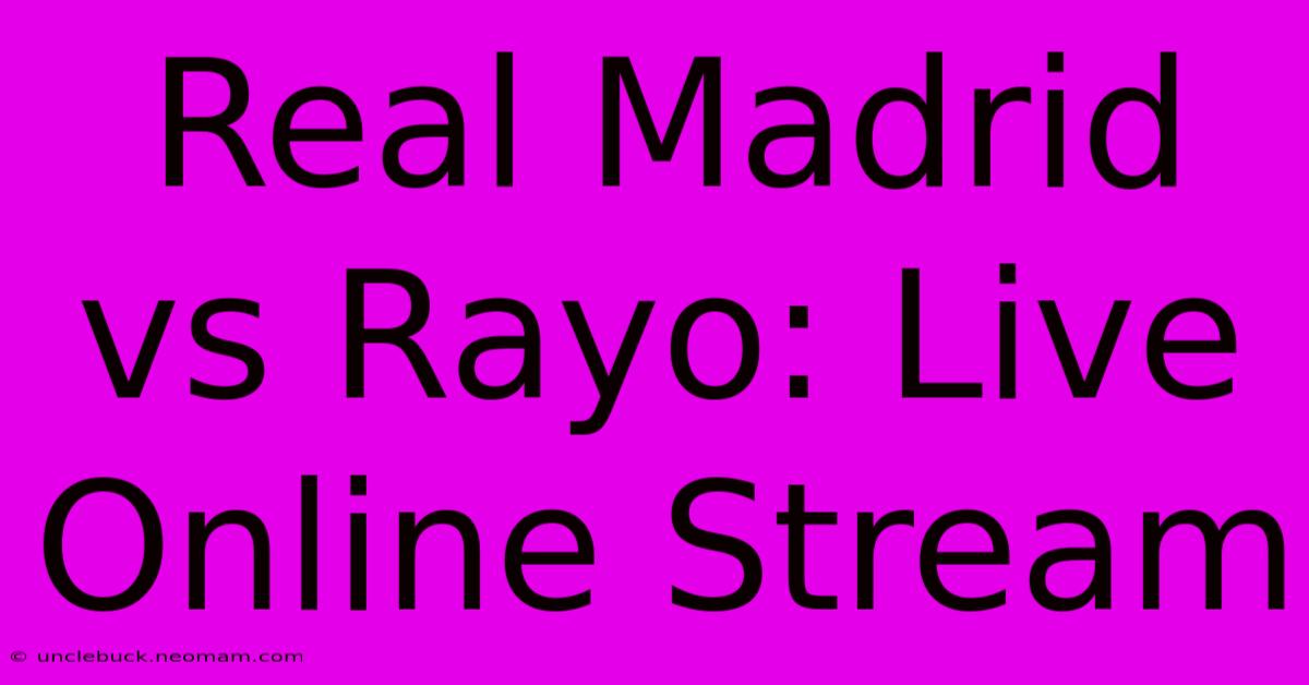 Real Madrid Vs Rayo: Live Online Stream