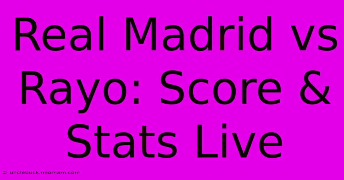 Real Madrid Vs Rayo: Score & Stats Live