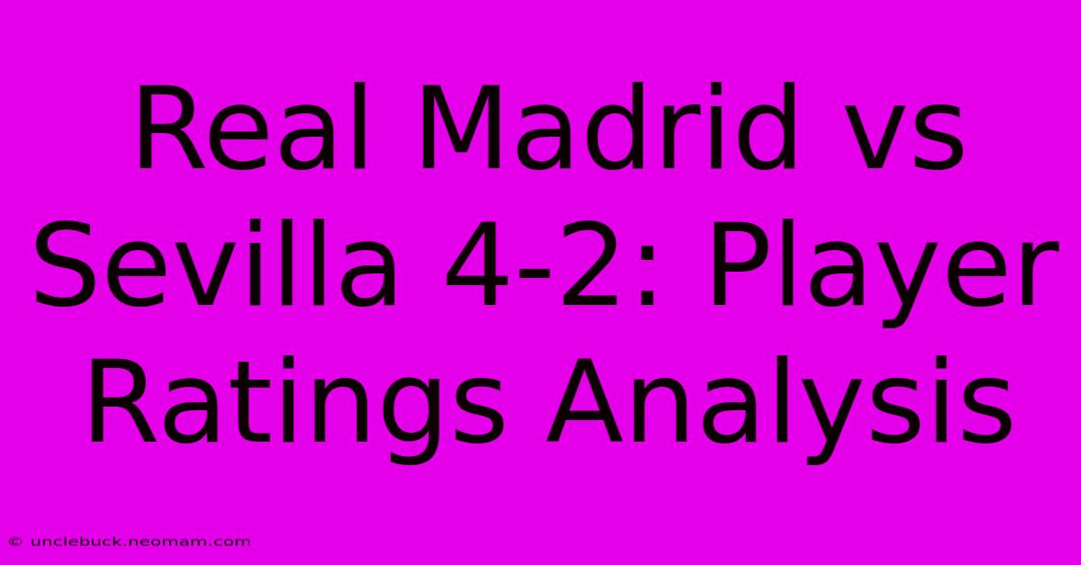 Real Madrid Vs Sevilla 4-2: Player Ratings Analysis