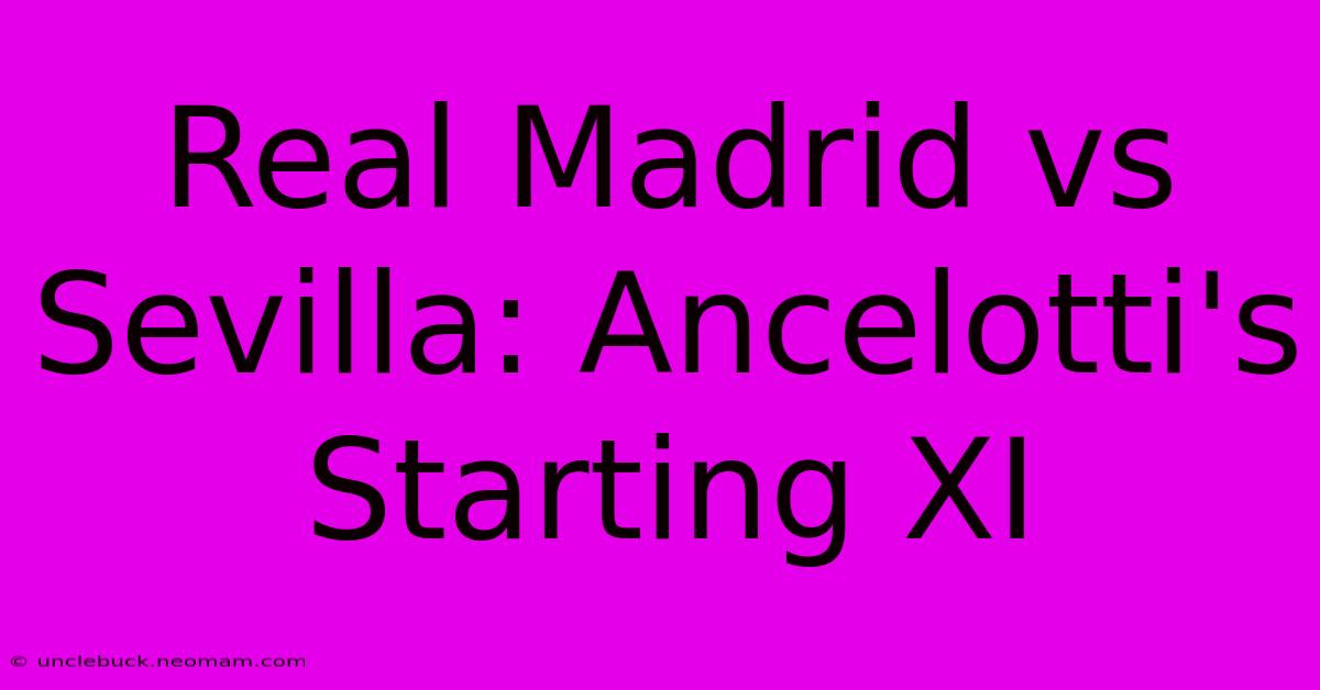 Real Madrid Vs Sevilla: Ancelotti's Starting XI