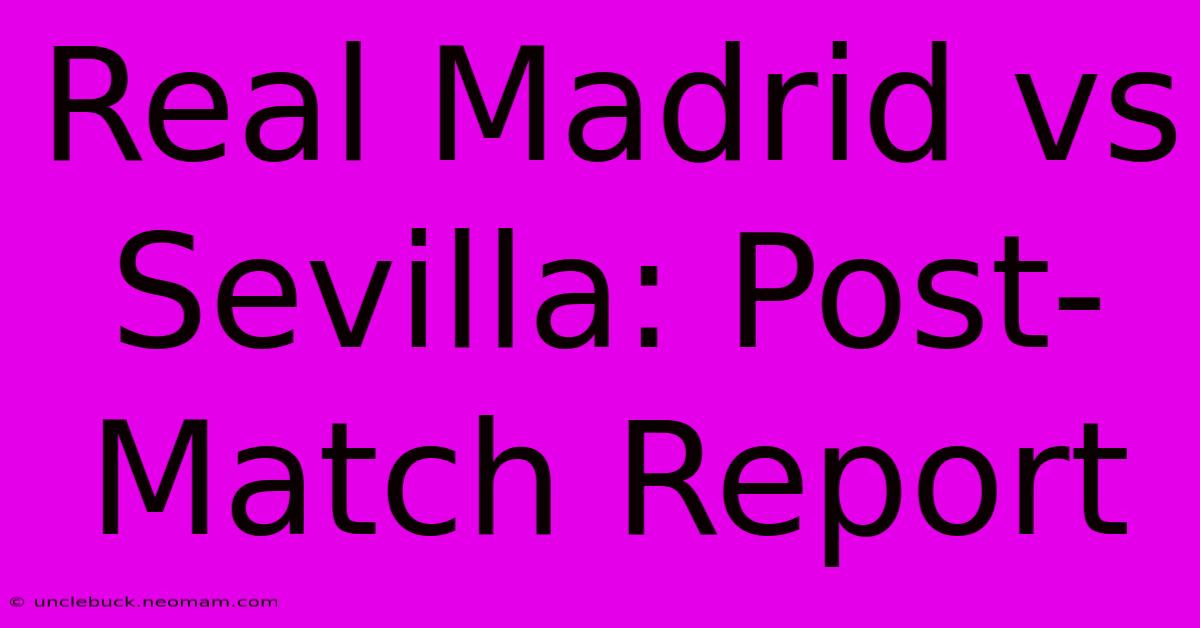 Real Madrid Vs Sevilla: Post-Match Report