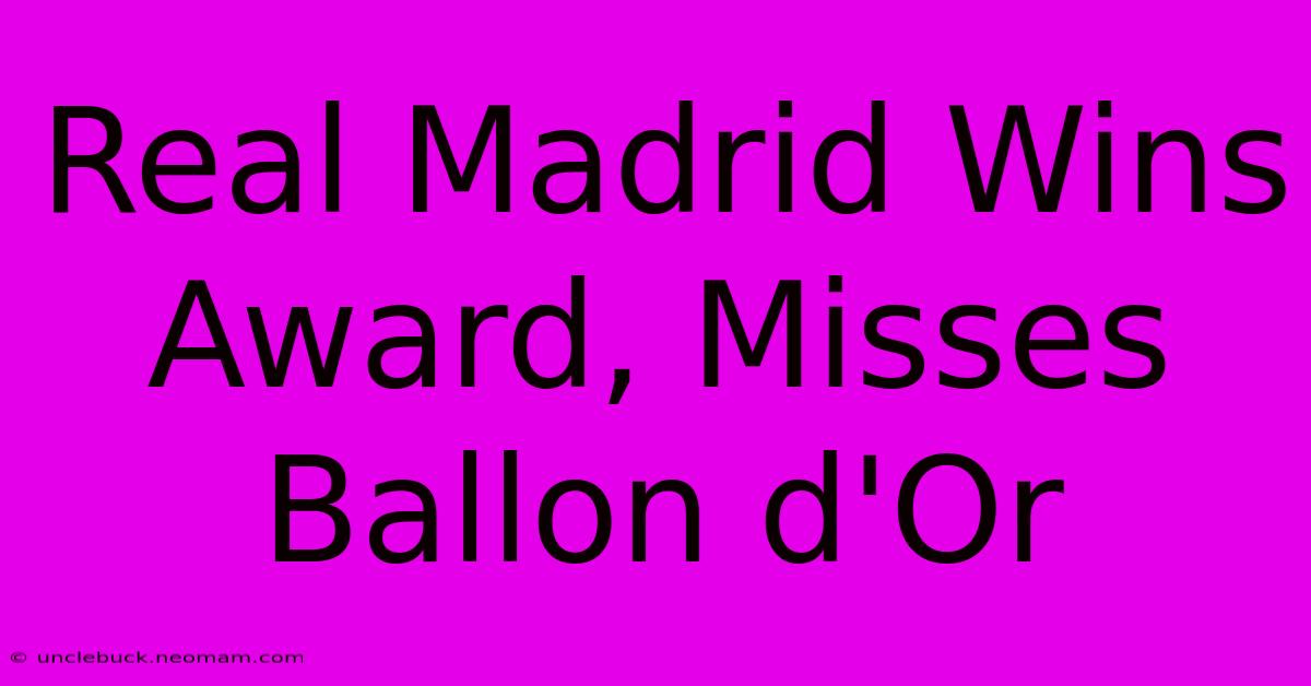 Real Madrid Wins Award, Misses Ballon D'Or