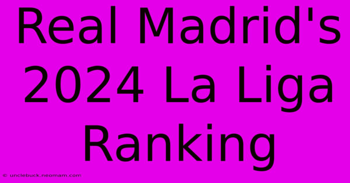 Real Madrid's 2024 La Liga Ranking