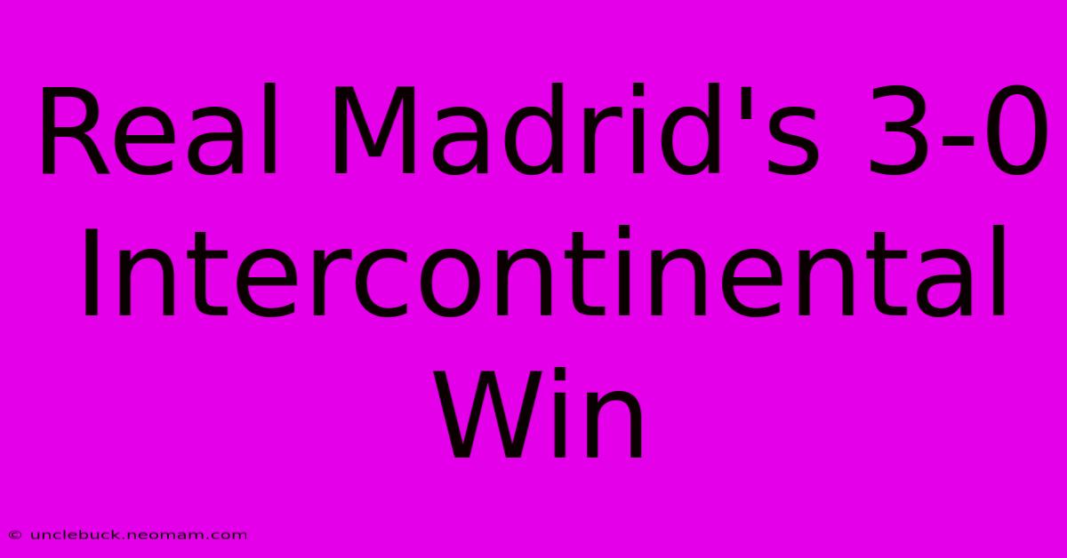 Real Madrid's 3-0 Intercontinental Win