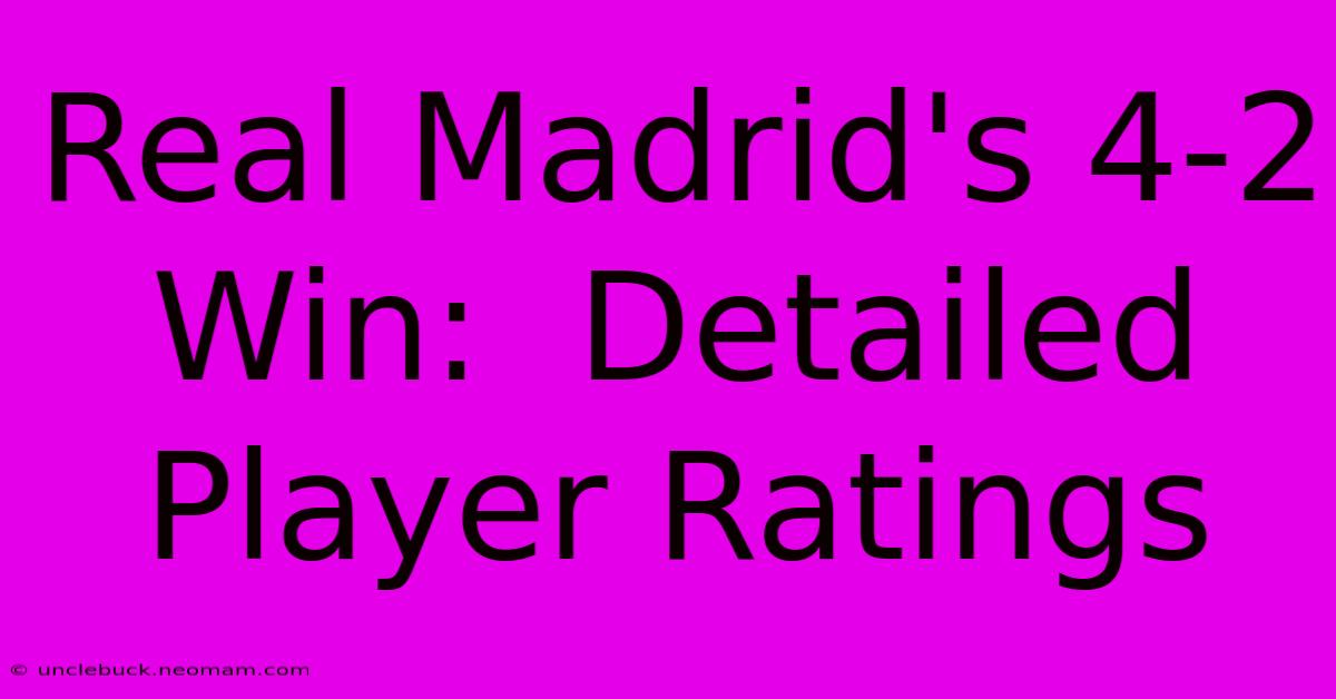 Real Madrid's 4-2 Win:  Detailed Player Ratings