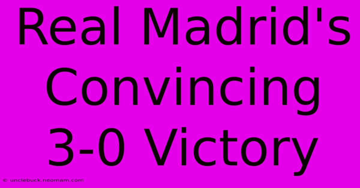 Real Madrid's Convincing 3-0 Victory