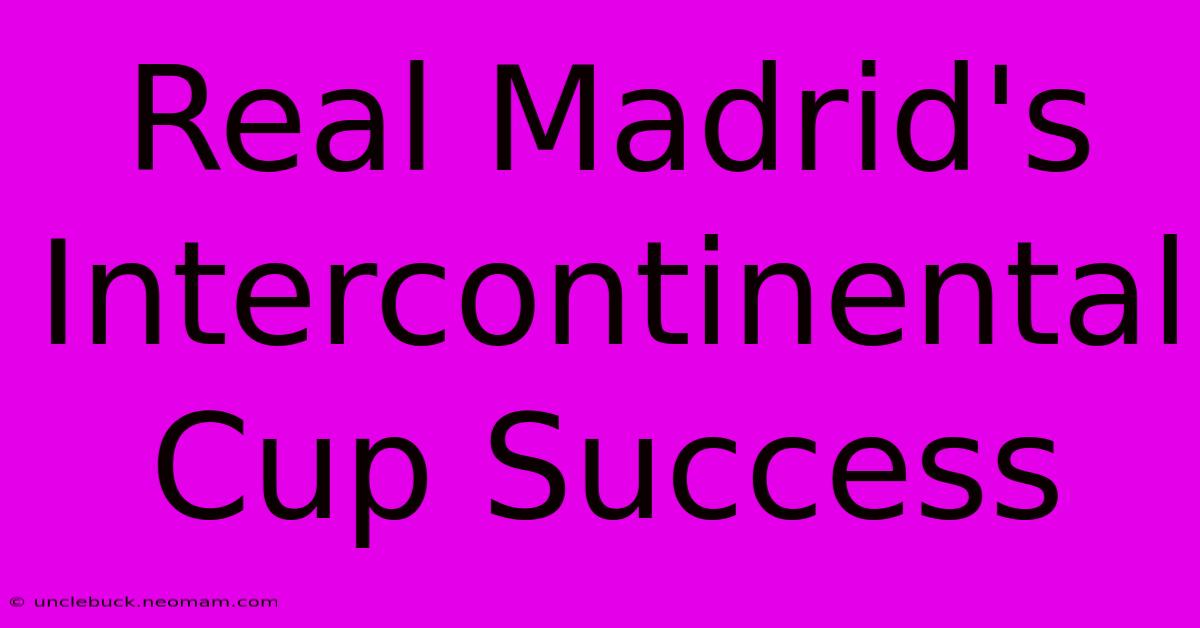 Real Madrid's Intercontinental Cup Success