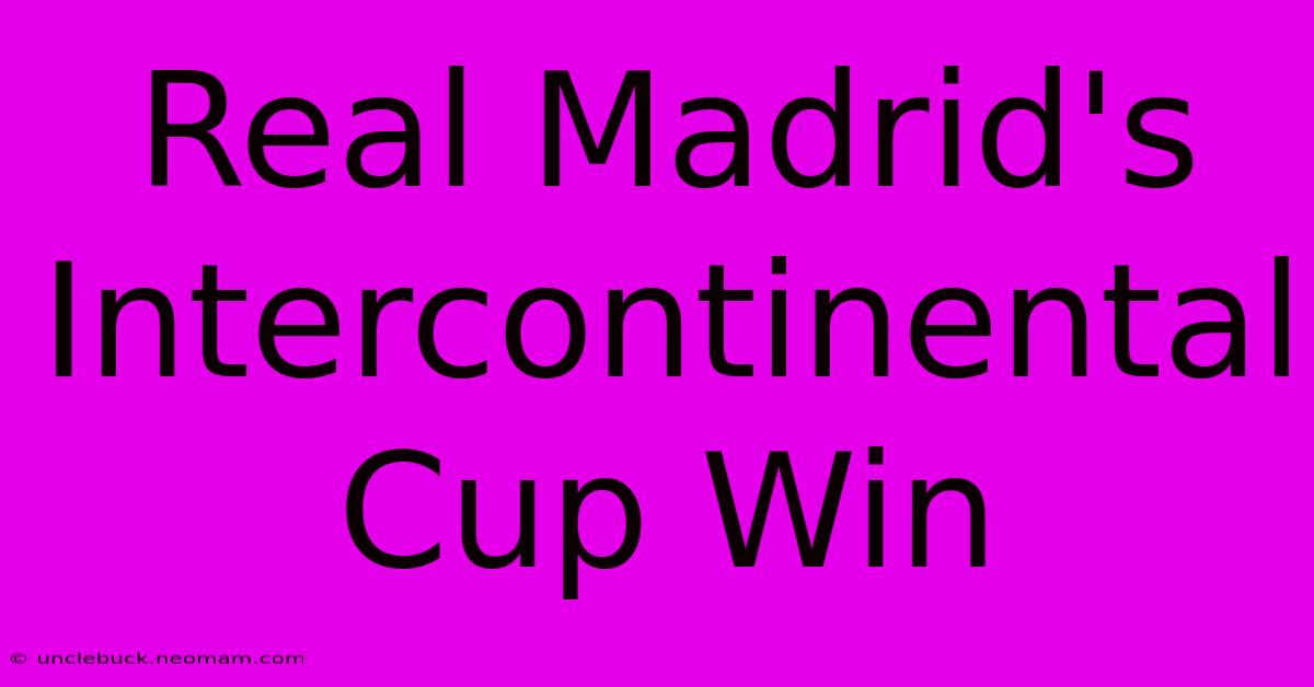 Real Madrid's Intercontinental Cup Win