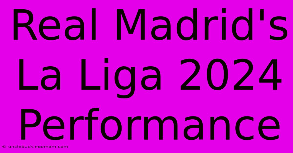 Real Madrid's La Liga 2024 Performance