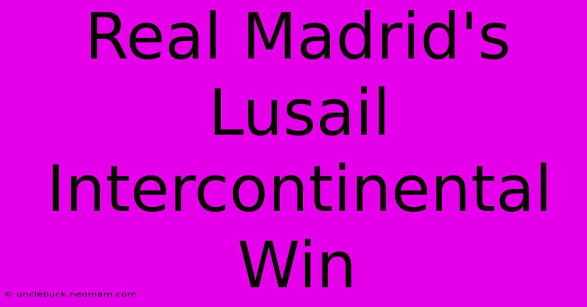 Real Madrid's Lusail Intercontinental Win