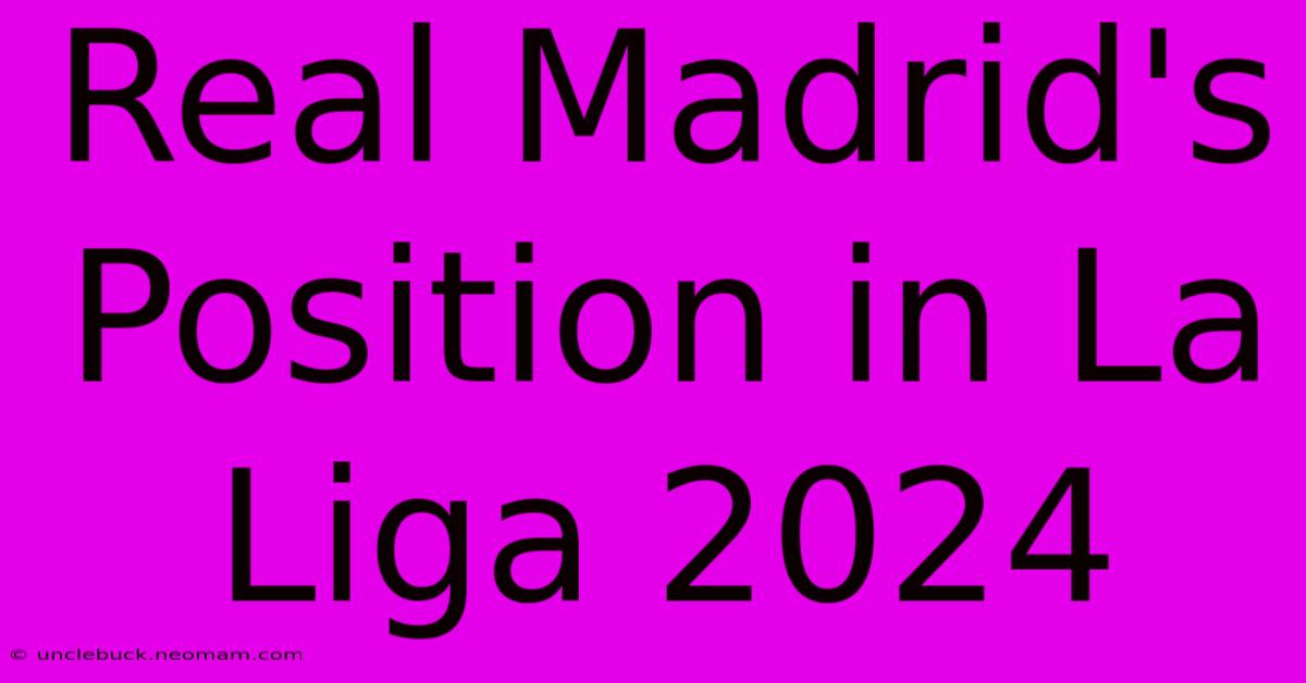 Real Madrid's Position In La Liga 2024