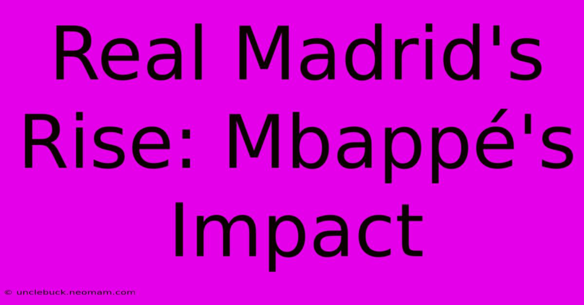 Real Madrid's Rise: Mbappé's Impact