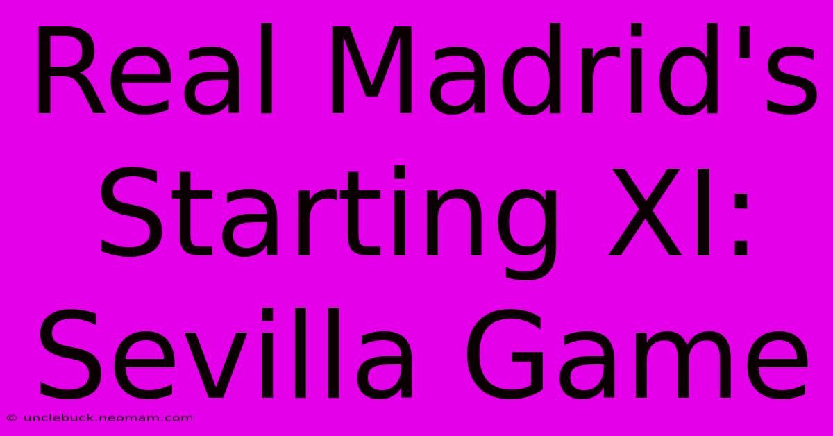 Real Madrid's Starting XI: Sevilla Game